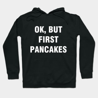 Ok but first pancakes Hoodie